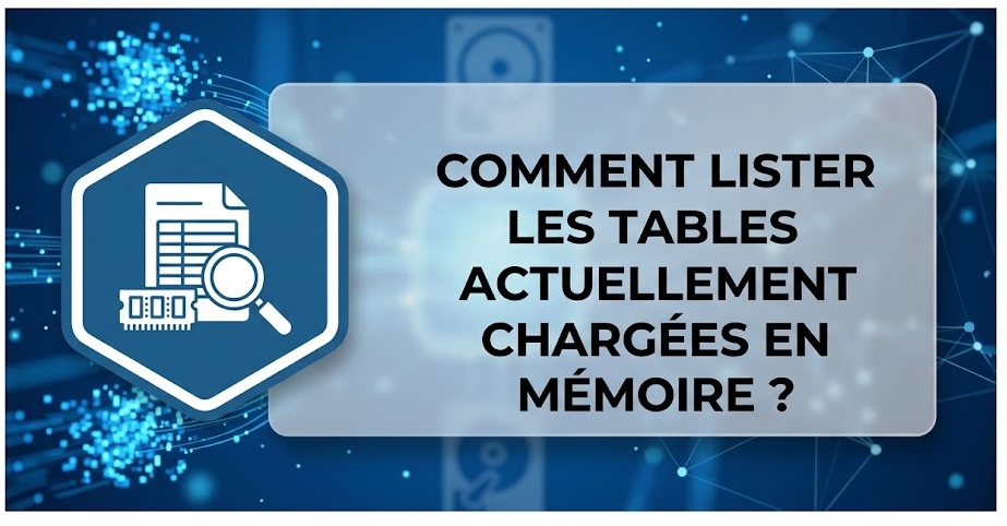 Illustration : Comment lister les tables actuellement chargées en mémoire ?