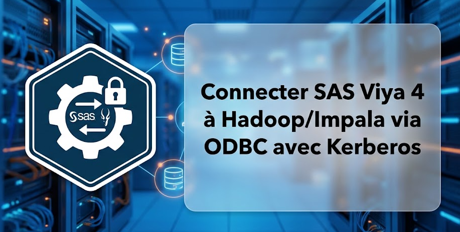 Illustration : Connecter SAS Viya 4 à Hadoop/Impala via ODBC avec Kerberos