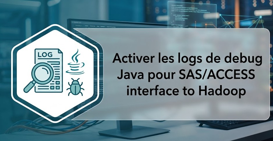 Illustration : Activer les logs de debug Java pour SAS/ACCESS interface to Hadoop