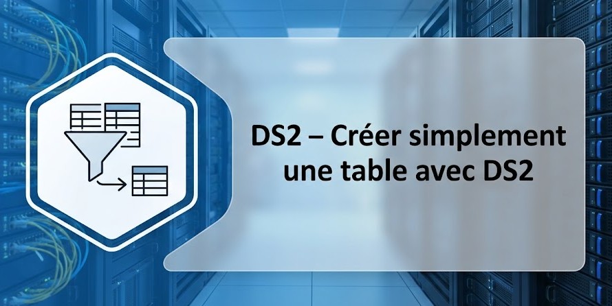 DS2 - Créer simplement une table avec DS2