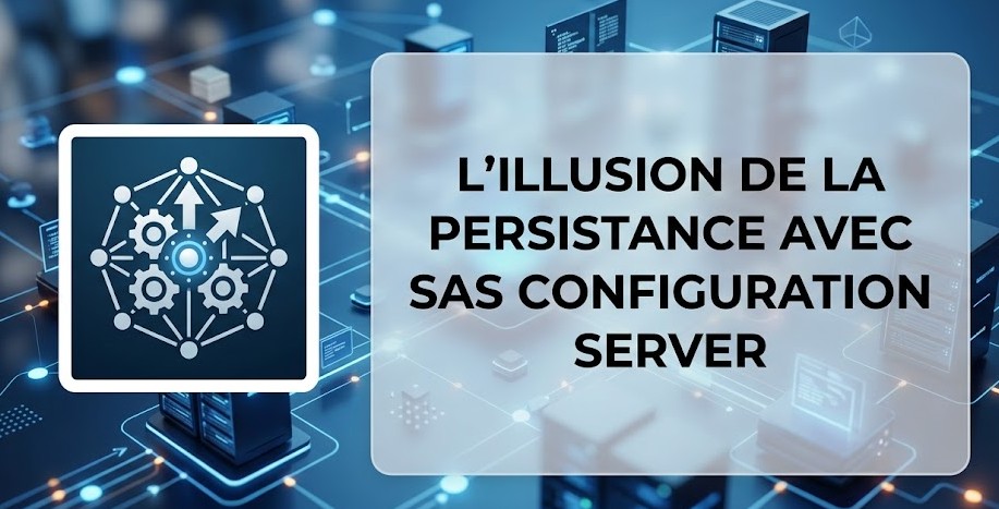 Illustration : L'illusion de la persistance avec SAS Configuration Server