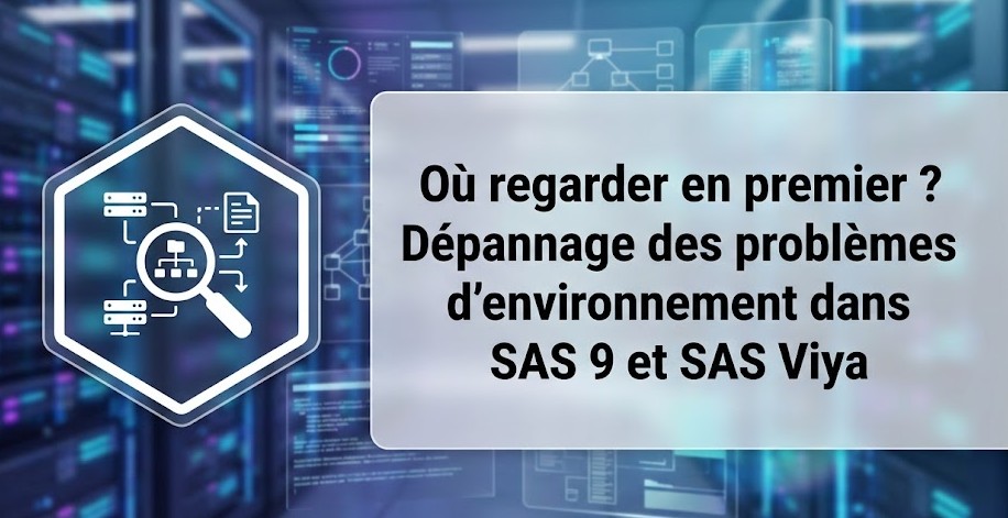 Où regarder en premier ? Dépannage des problèmes d'environnement dans SAS 9 et SAS Viya