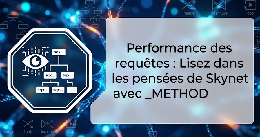 Illustration : Performance des requêtes : Lisez dans les pensées de Skynet avec _METHOD