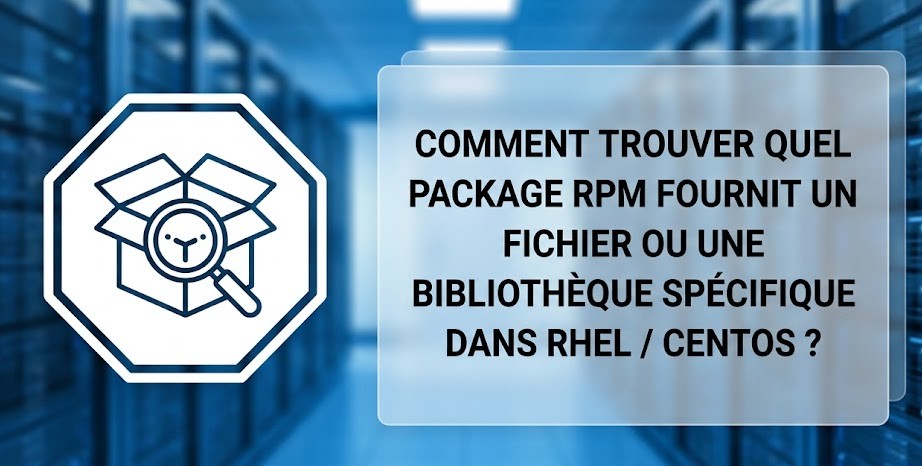 Illustration : Comment trouver quel package RPM fournit un fichier ou une bibliothèque spécifique dans RHEL / CentOS ?