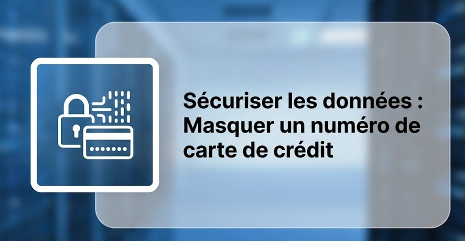 Illustration : Sécuriser les données : Masquer un numéro de carte de crédit