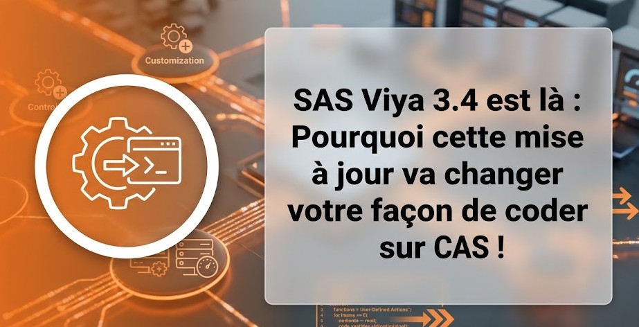 SAS Viya 3.4 est là : Pourquoi cette mise à jour va changer votre façon de coder sur CAS !