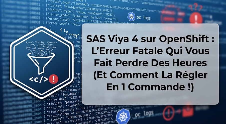 Illustration : SAS Viya 4 sur OpenShift : L'Erreur Fatale Qui Vous Fait Perdre Des Heures (Et Comment La Régler En 1 Commande !)