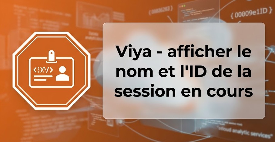 Illustration : Viya - afficher le nom et l'ID de la session en cours