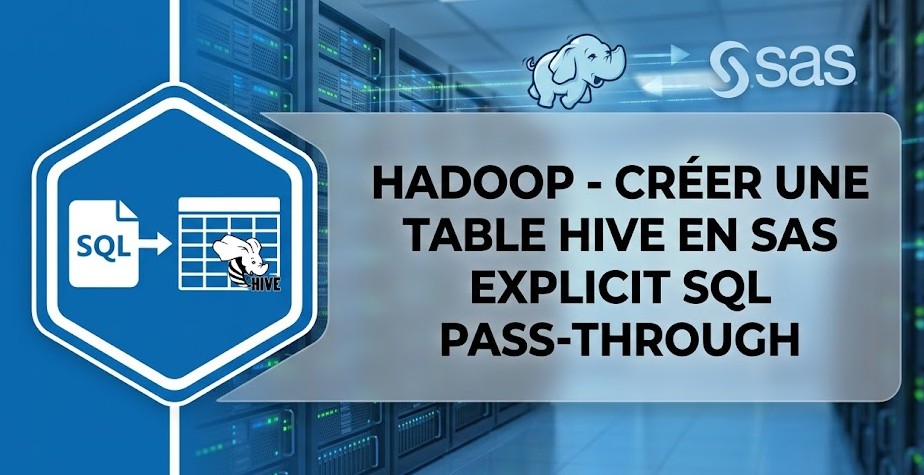 HADOOP - Créer une table Hive en SAS  Explicit SQL Pass-Through