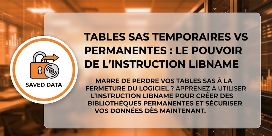 Tables SAS temporaires vs permanentes : le pouvoir de l'instruction LIBNAME