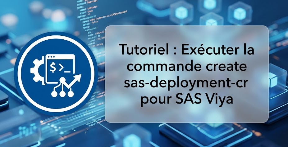 Tutoriel : Exécuter la commande create sas-deployment-cr pour SAS Viya