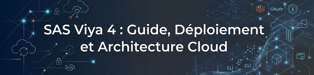 SAS Viya 4 : Guide, Déploiement et Architecture Cloud